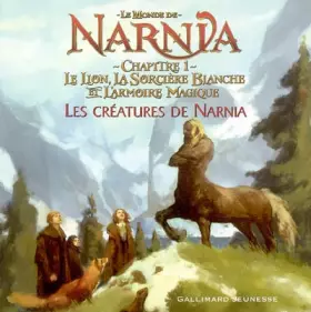 Couverture du produit · Le Monde de Narnia : Chapitre 1, Le Lion, la Sorcière Blanche et l'Armoire Magique : Les créatures de Narnia