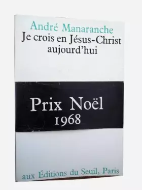 Couverture du produit · JE CROIS EN JESUS CHRIST AUJOURD HUI de Andre Manaranche editions Du Seuil 1968