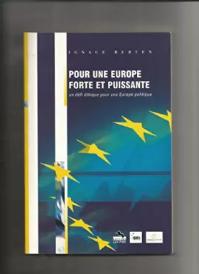 Couverture du produit · Pour une Europe forte et puissante : un défi éthique pour une Europe politique [Broché] Ignace Berten