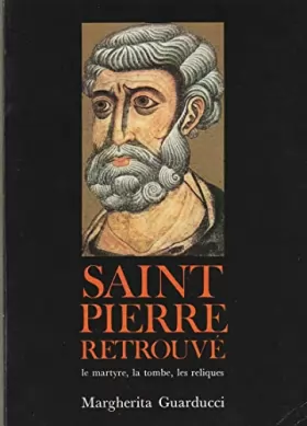 Couverture du produit · Saint Pierre retrouvé - Le martyre, la tombe, les reliques
