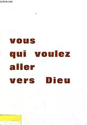 Couverture du produit · VOUS QUI VOULEZ ALLER VERS DIEU