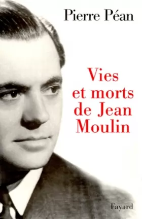 Couverture du produit · Vies et morts de Jean Moulin. Elements d'une biographie