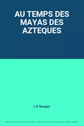 Couverture du produit · AU TEMPS DES MAYAS DES AZTEQUES