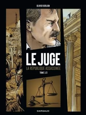 Couverture du produit · Le Juge, la République assassinée - Tome 1 - Le Juge, la République assassinée - tome 1