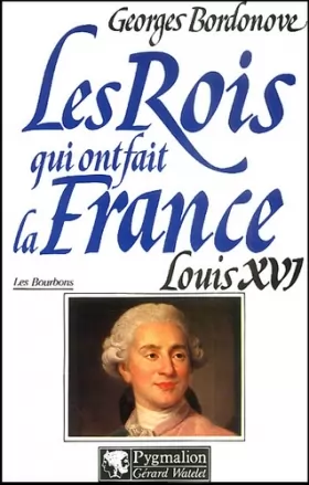 Couverture du produit · Les Rois qui ont fait la France : Louis XVI