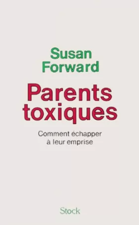Couverture du produit · Parents toxiques. Comment échapper à leur emprise