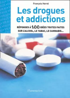 Couverture du produit · Les drogues et addictions : Réponses à 100 idées toutes faites sur l'alcool, le tabac, le cannabis...