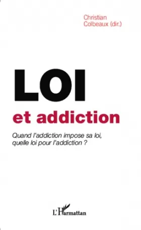 Couverture du produit · Loi et addiction: Quand l'addiction impose sa loi, quelle loi pour l'addiction ?