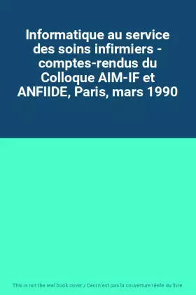 Couverture du produit · Informatique au service des soins infirmiers - comptes-rendus du Colloque AIM-IF et ANFIIDE, Paris, mars 1990