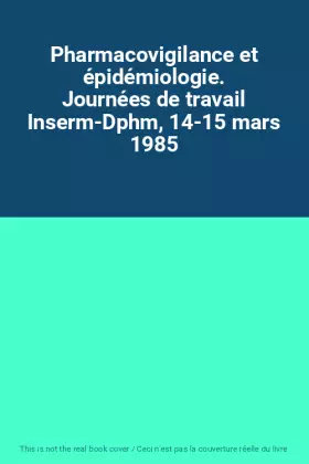 Couverture du produit · Pharmacovigilance et épidémiologie. Journées de travail Inserm-Dphm, 14-15 mars 1985