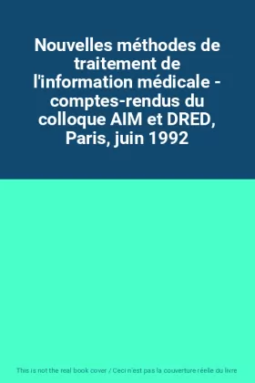 Couverture du produit · Nouvelles méthodes de traitement de l'information médicale - comptes-rendus du colloque AIM et DRED, Paris, juin 1992