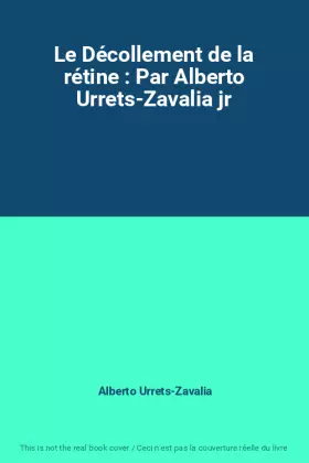 Couverture du produit · Le Décollement de la rétine : Par Alberto Urrets-Zavalia jr