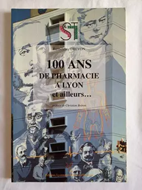 Couverture du produit · 100 ans de pharmacie à Lyon et ailleurs, préface de Christian Boiron