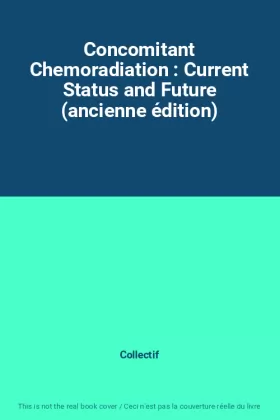 Couverture du produit · Concomitant Chemoradiation : Current Status and Future (ancienne édition)