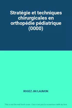 Couverture du produit · Stratégie et techniques chirurgicales en orthopédie pédiatrique (0000)