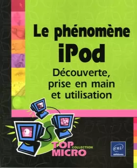 Couverture du produit · Le Phénomène iPod : Découverte, prise en main et utilisation