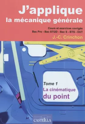 Couverture du produit · J’applique la mécanique générale - La cinématique du point - tome 1, Bac Pro, Bac STI2D, BTS (2010) - Manuel élève