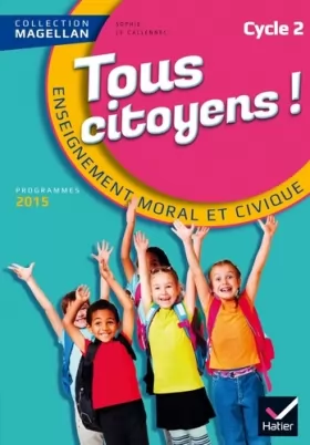 Couverture du produit · Magellan Tous Citoyens Enseignement Moral et Civique Cycle 2 éd. 2015 - Manuel de l'élève