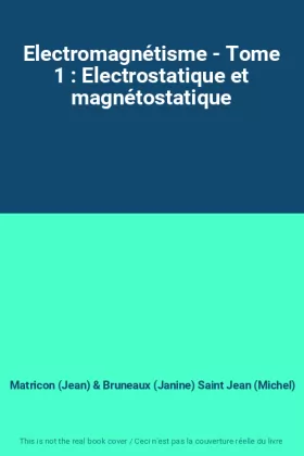 Couverture du produit · Electromagnétisme - Tome 1 : Electrostatique et magnétostatique