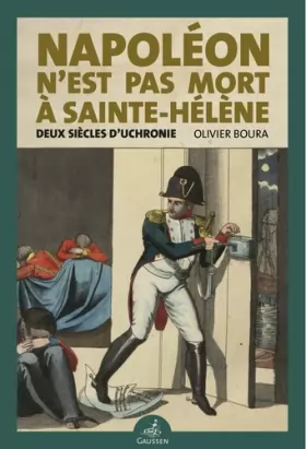 Couverture du produit · Napoléon n’est pas mort à Sainte-Hélène: Deux siècles d’uchronie
