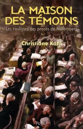 Couverture du produit · La maison des témoins : Les coulisses des procès de Nuremberg