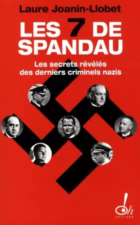 Couverture du produit · Les sept de Spandau, les secrets révélés des derniers criminels nazis