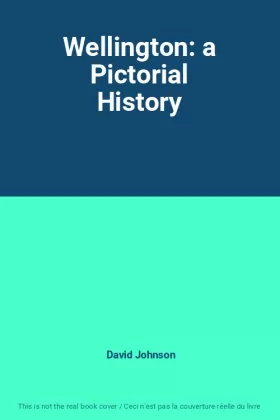 Couverture du produit · Wellington: a Pictorial History