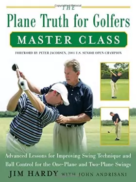 Couverture du produit · The Plane Truth for Golfers Master Class: Advanced Lessons for Improving Swing Technique and Ball Control for the One-Plane and
