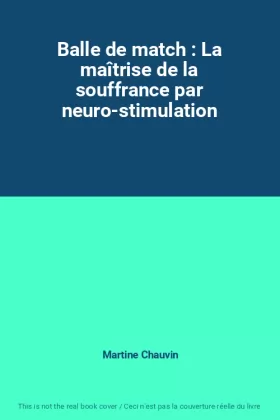 Couverture du produit · Balle de match : La maîtrise de la souffrance par neuro-stimulation