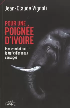 Couverture du produit · Pour une poignée d'ivoire - Mon combat contre le trafic d'animaux sauvages