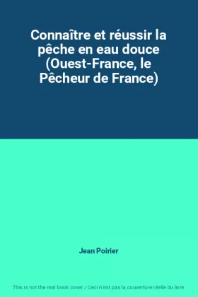 Couverture du produit · Connaître et réussir la pêche en eau douce (Ouest-France, le Pêcheur de France)
