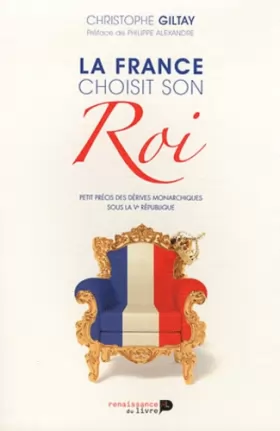 Couverture du produit · La France choisit son Roi : Petit précis des dérives monarchiques sous la Ve République