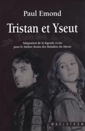 Couverture du produit · Tristan et Yseut : Adaptation de la légende écrite pour le théâtre forain des Baladins du Miroir