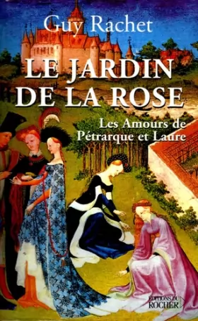 Couverture du produit · Le Jardin de la rose : Les amours de Pétrarque et Laure
