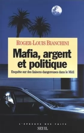 Couverture du produit · Mafia, Argent et Politique. Enquête sur des liaisons dangereuses dans le Midi