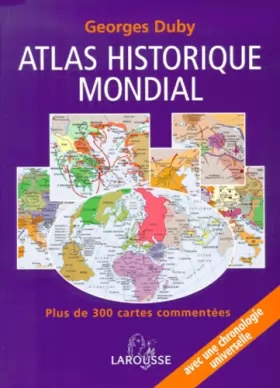 Couverture du produit · Atlas historique mondial : Plus de 300 cartes commentées, une chronologie universelle