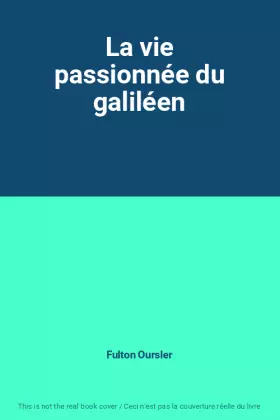 Couverture du produit · La vie passionnée du galiléen