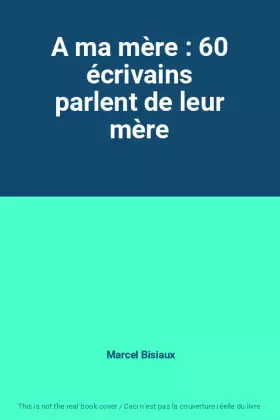 Couverture du produit · A ma mère : 60 écrivains parlent de leur mère