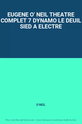 Couverture du produit · EUGENE O' NEIL THEATRE COMPLET 7 DYNAMO LE DEUIL SIED A ELECTRE