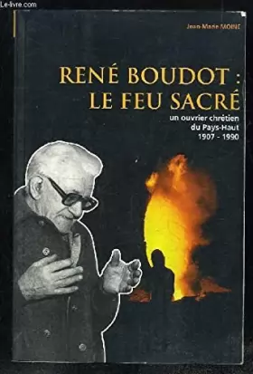 Couverture du produit · René Boudot : le feu sacré. Un ouvrier chrétien du Oays-Haut, 1907-1990