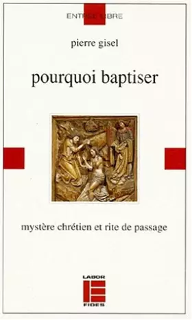 Couverture du produit · Pourquoi baptiser: Mystère chrétien et rite de passage