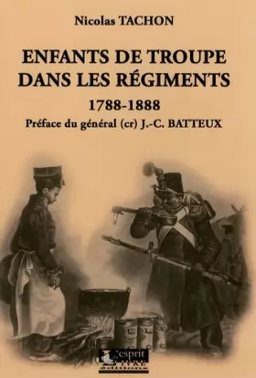 Couverture du produit · Enfants de troupe dans les régiments : 1788-1888