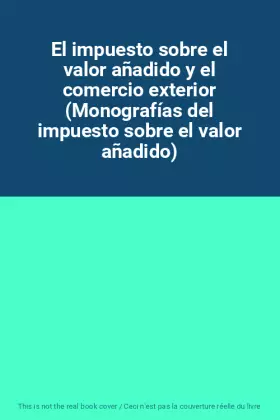 Couverture du produit · El impuesto sobre el valor añadido y el comercio exterior (Monografías del impuesto sobre el valor añadido)