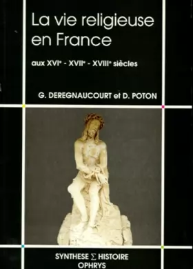 Couverture du produit · La vie religieuse en France aux XVIe, XVIIe, XVIIIe siècles