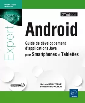 Couverture du produit · Android - Guide de développement d'applications Java pour Smartphones et Tablettes (2ième édition)