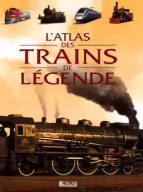 Couverture du produit · L'Atlas des trains de légende