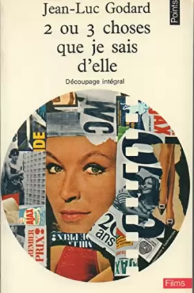 Couverture du produit · 2 ou 3 choses que je sais d'elle Découpage intégral Points Films Seuil 1971