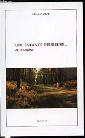 Couverture du produit · UNE ENFANCE HEUREUSE... ET LANDAISE.