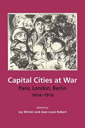 Couverture du produit · Capital Cities at War: Paris, London, Berlin 1914-1919