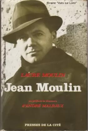 Couverture du produit · Laure Moulin. Jean Moulin : . En préface, discours d'André Malraux au Panthéon le 19 décembre 1964